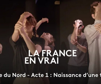 Replay La France en Vrai - Hauts-de-France - Acte 1 : naissance d'une troupe