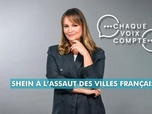 Replay Chaque voix compte - Shein à l'assaut des villes françaises !