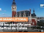 Replay Les longs formats des Locales - Dans les pas d'Ariane : Le Beffroi de Calais