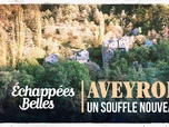 Replay Échappées belles - Aveyron, un souffle nouveau