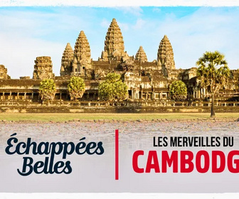 Replay Échappées belles - Les merveilles du Cambodge
