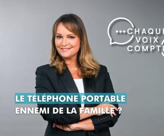 Replay Chaque voix compte - Le téléphone portable : ennemi de la famille ?