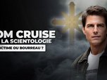 Replay Tom Cruise et la scientologie : victime ou bourreau ?