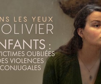 Replay Dans les yeux d'Olivier - Enfants : les victimes oubliées des violences conjugales