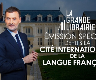 Replay La grande librairie - Spéciale 19ème Sommet de la Francophonie