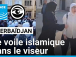 Replay Les Observateurs - Azerbaïdjan : le voile islamique dans le viseur du nouveau code vestimentaire à l'école