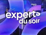 Replay Les experts du soir - Vendredi 17 mai