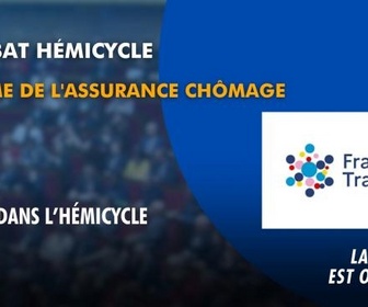 Replay La séance est ouverte ! - Réforme de l'assurance chômage : retour dans l'hémicycle - 26/05/2026
